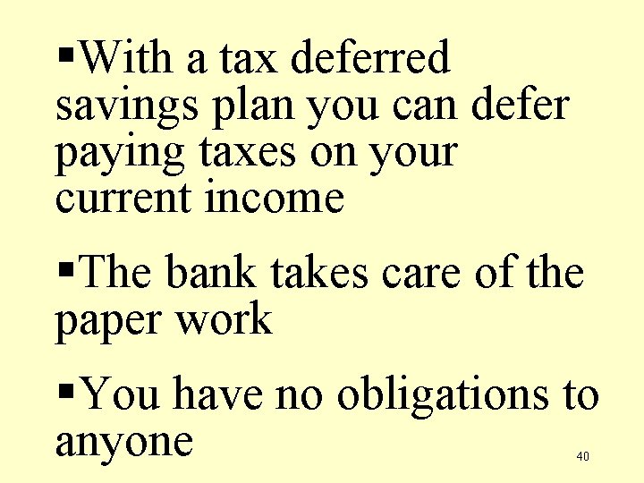 §With a tax deferred savings plan you can defer paying taxes on your current