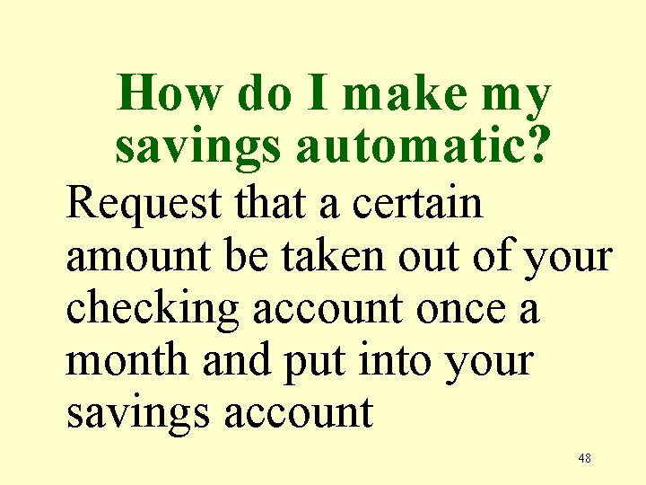 How do I make my savings automatic? Request that a certain amount be taken