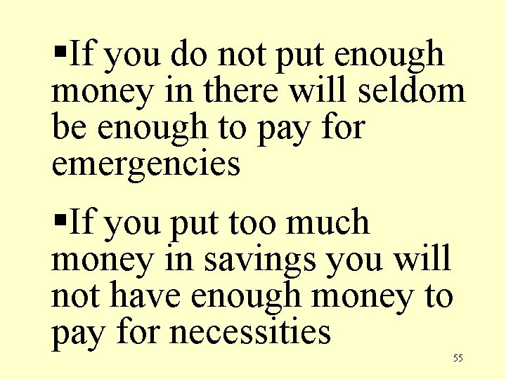 §If you do not put enough money in there will seldom be enough to