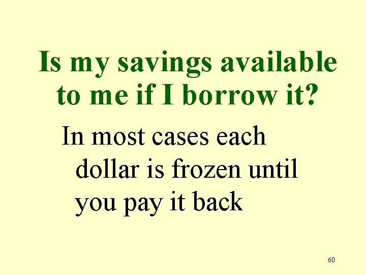 Is my savings available to me if I borrow it? In most cases each