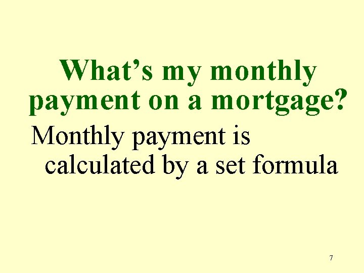 What’s my monthly payment on a mortgage? Monthly payment is calculated by a set