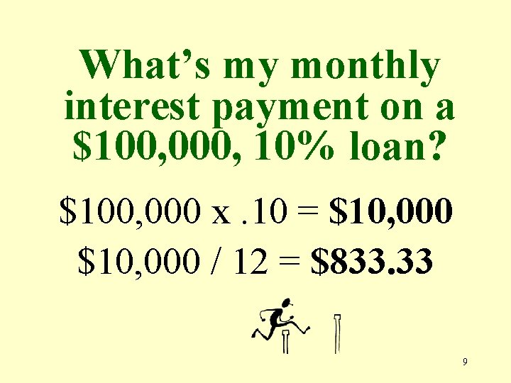 What’s my monthly interest payment on a $100, 000, 10% loan? $100, 000 x.