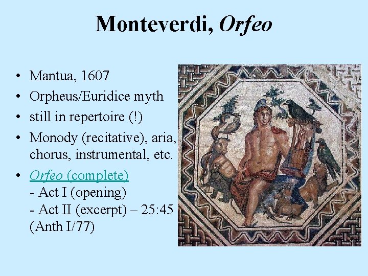 Monteverdi, Orfeo • • Mantua, 1607 Orpheus/Euridice myth still in repertoire (!) Monody (recitative),