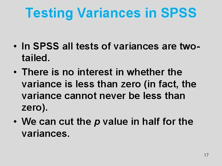 Testing Variances in SPSS • In SPSS all tests of variances are twotailed. •