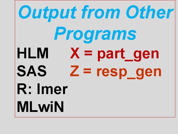 Output from Other Programs HLM X = part_gen SAS Z = resp_gen R: lmer