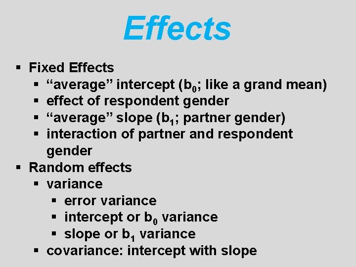 Effects § Fixed Effects § “average” intercept (b 0; like a grand mean) §