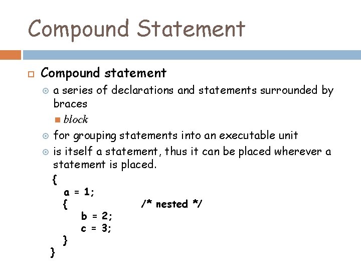 Compound Statement Compound statement a series of declarations and statements surrounded by braces block