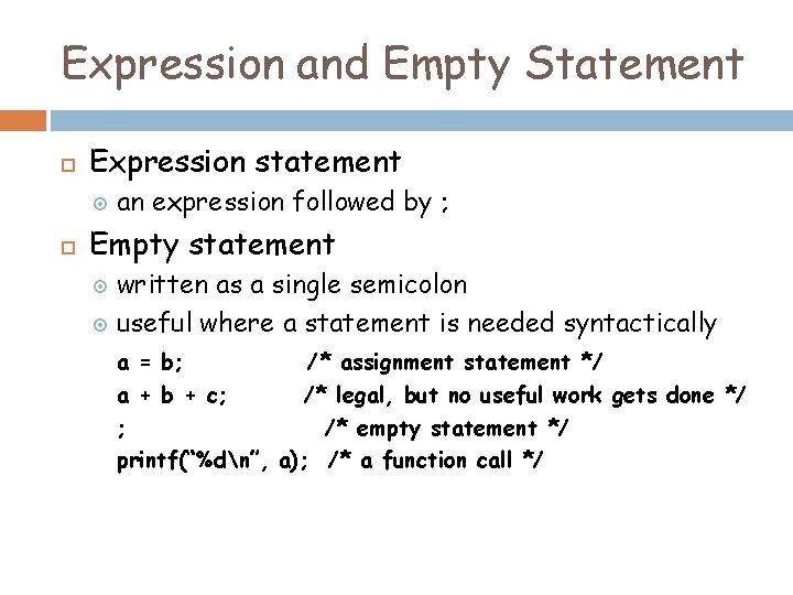 Expression and Empty Statement Expression statement an expression followed by ; Empty statement written