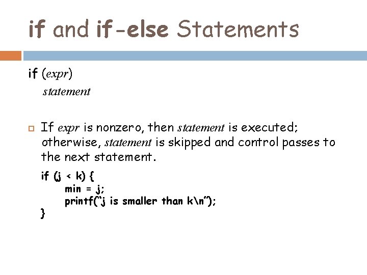 if and if-else Statements if (expr) statement If expr is nonzero, then statement is