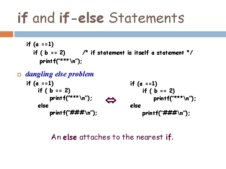 if and if-else Statements if (a ==1) if ( b == 2) /* if