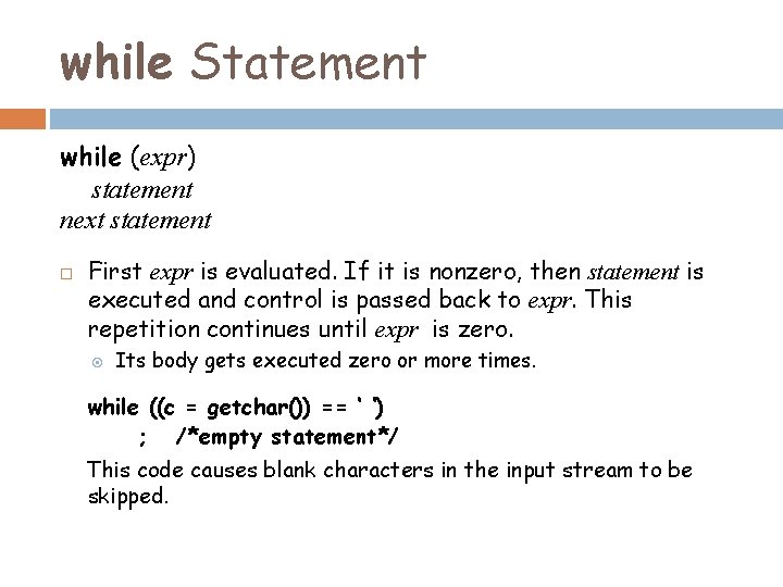 while Statement while (expr) statement next statement First expr is evaluated. If it is