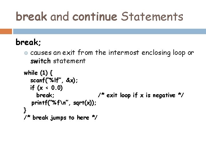 break and continue Statements break; causes an exit from the intermost enclosing loop or