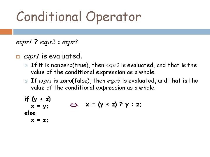 Conditional Operator expr 1 ? expr 2 : expr 3 expr 1 is evaluated.