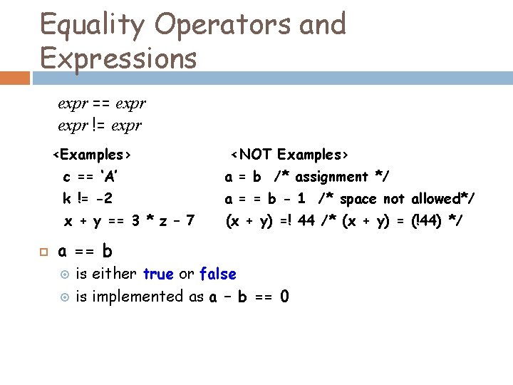 Equality Operators and Expressions expr == expr != expr <Examples> <NOT Examples> c ==