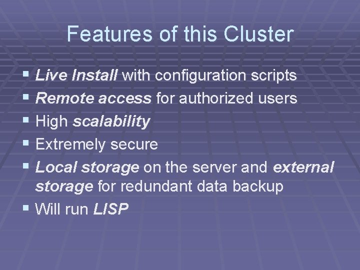 Features of this Cluster § Live Install with configuration scripts § Remote access for