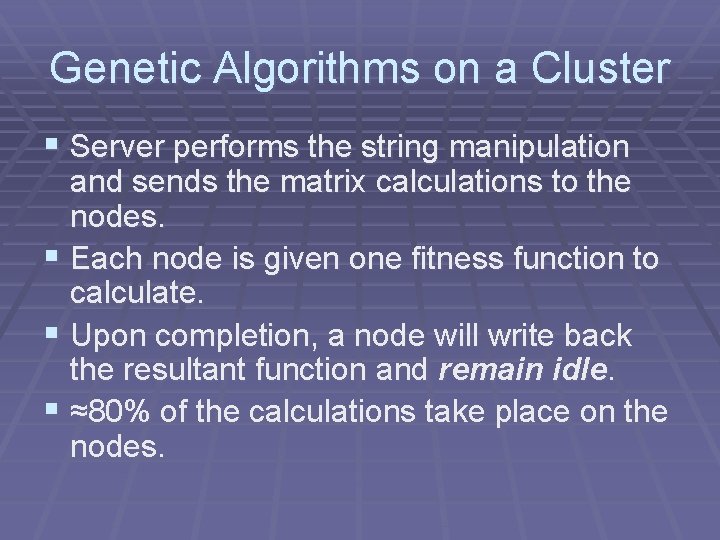 Genetic Algorithms on a Cluster § Server performs the string manipulation and sends the