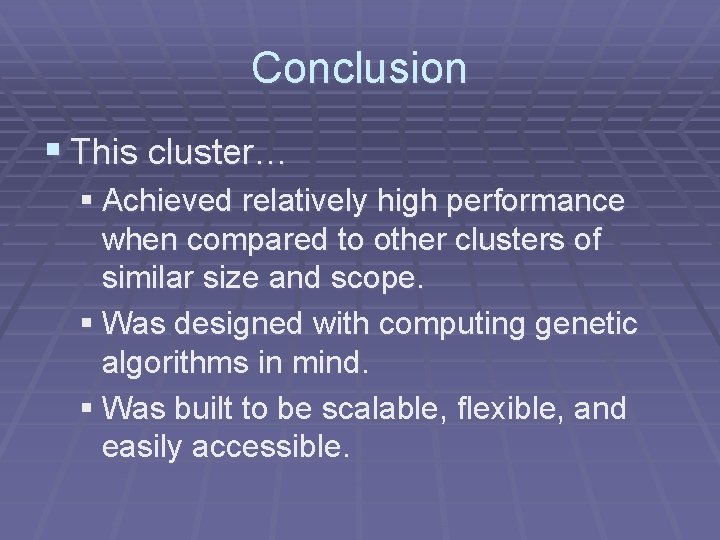 Conclusion § This cluster… § Achieved relatively high performance when compared to other clusters