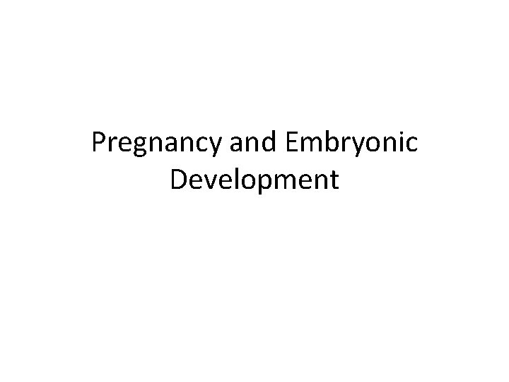 Pregnancy and Embryonic Development 