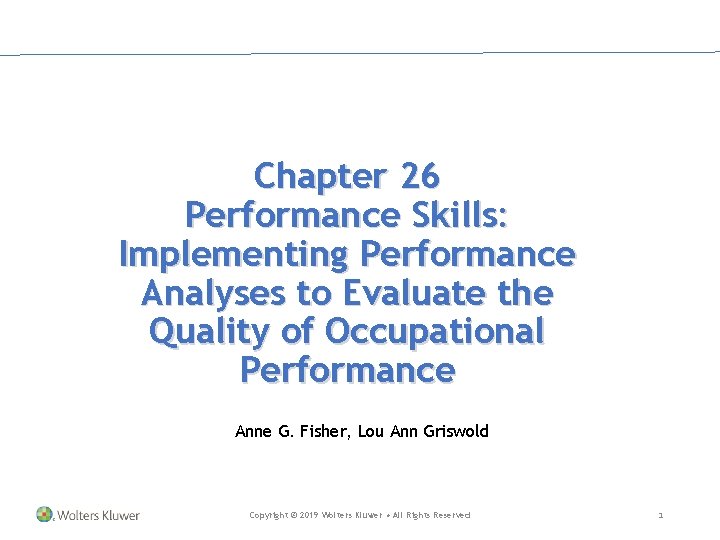 Chapter 26 Performance Skills: Implementing Performance Analyses to Evaluate the Quality of Occupational Performance Chapter 26 Performance Skills: Implementing Performance Analyses to Evaluate the Quality of Occupational Performance