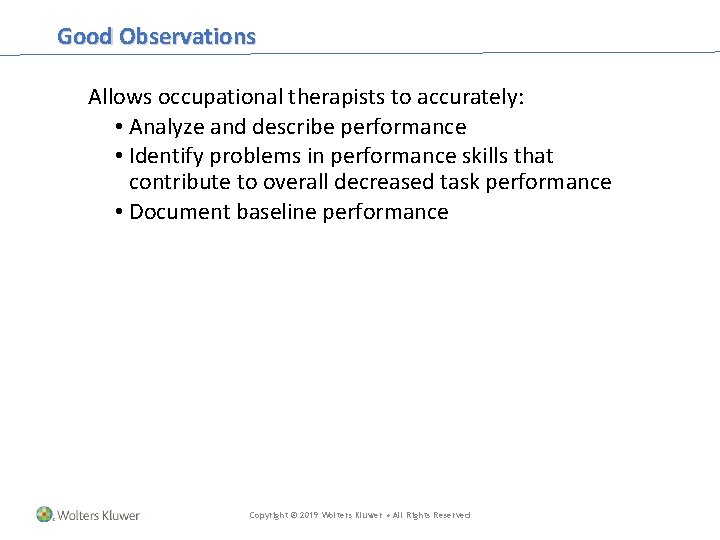 Good Observations Allows occupational therapists to accurately: • Analyze and describe performance • Identify Good Observations Allows occupational therapists to accurately: • Analyze and describe performance • Identify