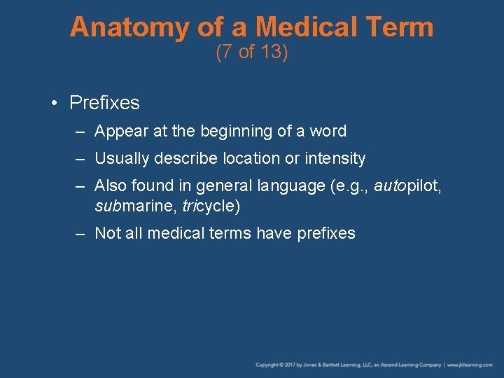 Anatomy of a Medical Term (7 of 13) • Prefixes – Appear at the