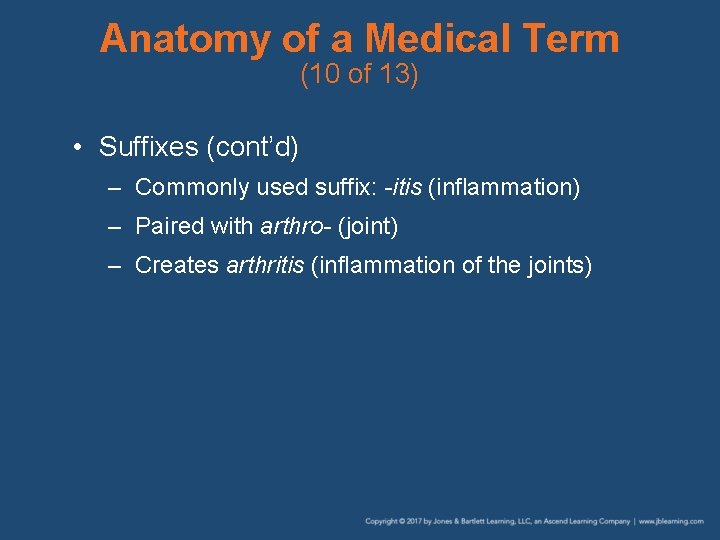 Anatomy of a Medical Term (10 of 13) • Suffixes (cont’d) – Commonly used