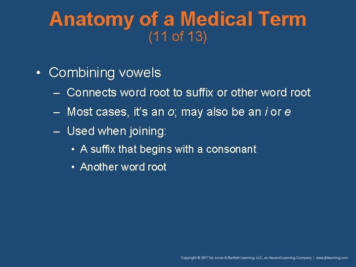 Anatomy of a Medical Term (11 of 13) • Combining vowels – Connects word