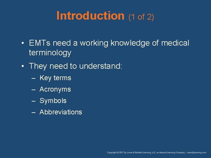 Introduction (1 of 2) • EMTs need a working knowledge of medical terminology •