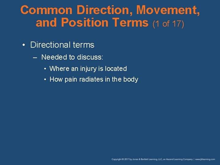 Common Direction, Movement, and Position Terms (1 of 17) • Directional terms – Needed