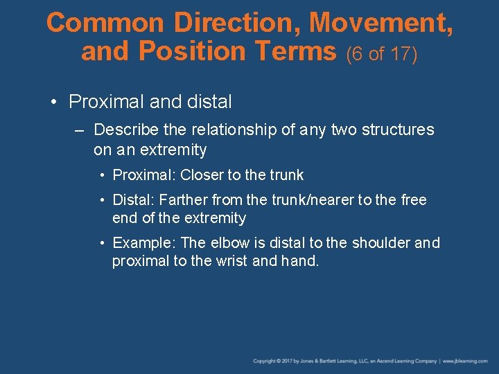 Common Direction, Movement, and Position Terms (6 of 17) • Proximal and distal –