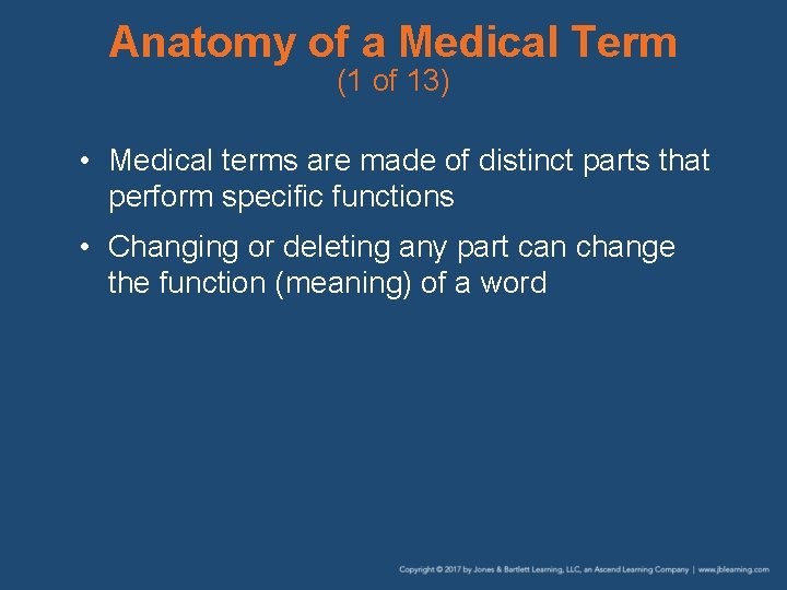 Anatomy of a Medical Term (1 of 13) • Medical terms are made of
