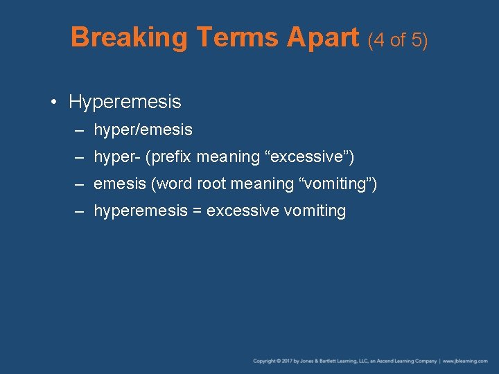 Breaking Terms Apart (4 of 5) • Hyperemesis – hyper/emesis – hyper- (prefix meaning