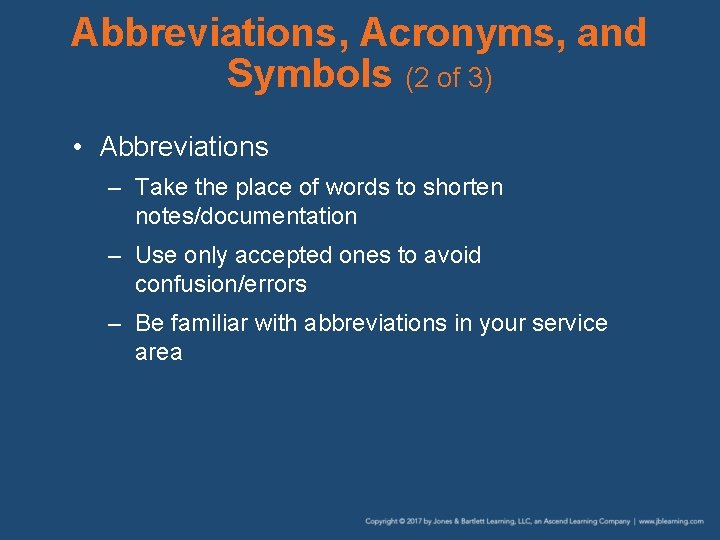Abbreviations, Acronyms, and Symbols (2 of 3) • Abbreviations – Take the place of