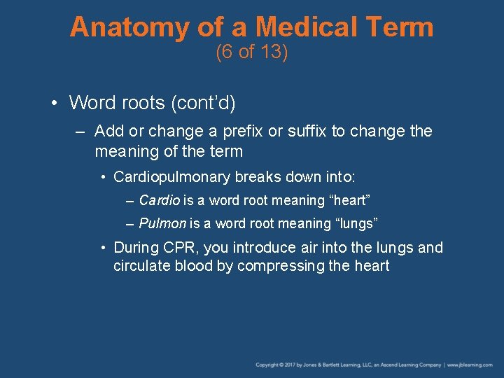 Anatomy of a Medical Term (6 of 13) • Word roots (cont’d) – Add