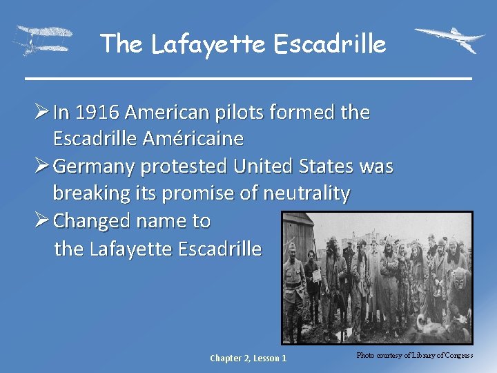 The Lafayette Escadrille Ø In 1916 American pilots formed the Escadrille Américaine Ø Germany