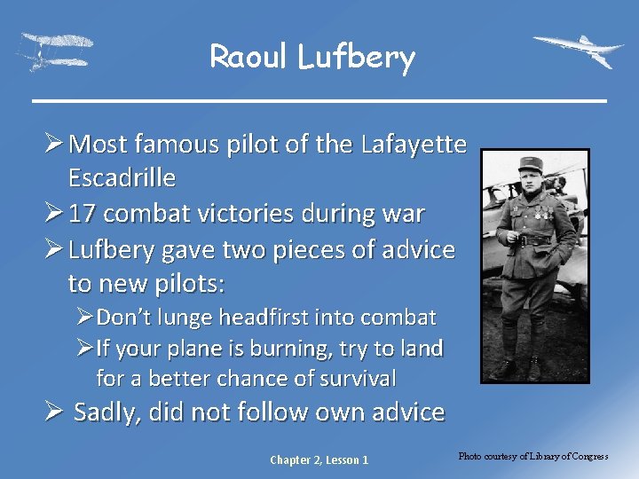 Raoul Lufbery Ø Most famous pilot of the Lafayette Escadrille Ø 17 combat victories