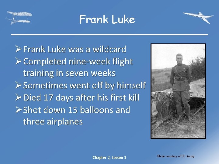 Frank Luke Ø Frank Luke was a wildcard Ø Completed nine-week flight training in