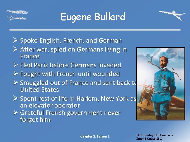 Eugene Bullard Ø Spoke English, French, and German Ø After war, spied on Germans