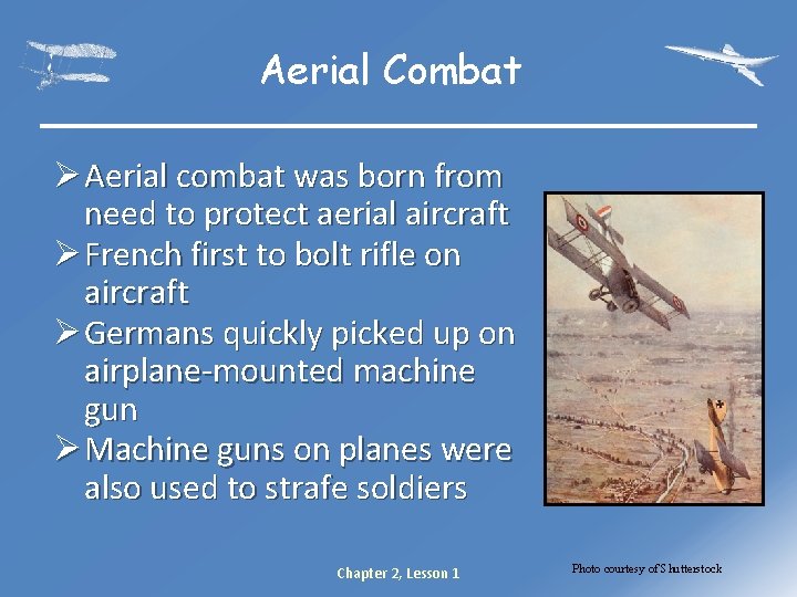 Aerial Combat Ø Aerial combat was born from need to protect aerial aircraft Ø