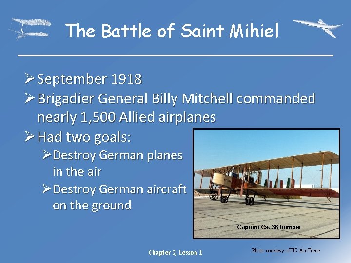 The Battle of Saint Mihiel Ø September 1918 Ø Brigadier General Billy Mitchell commanded