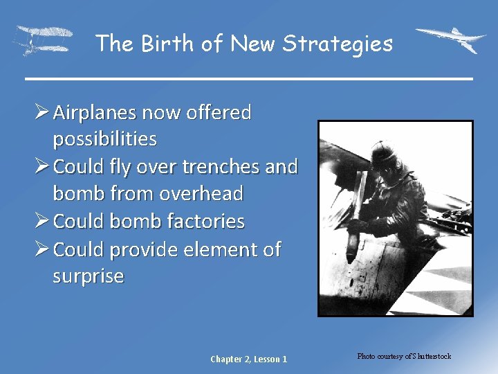 The Birth of New Strategies Ø Airplanes now offered possibilities Ø Could fly over