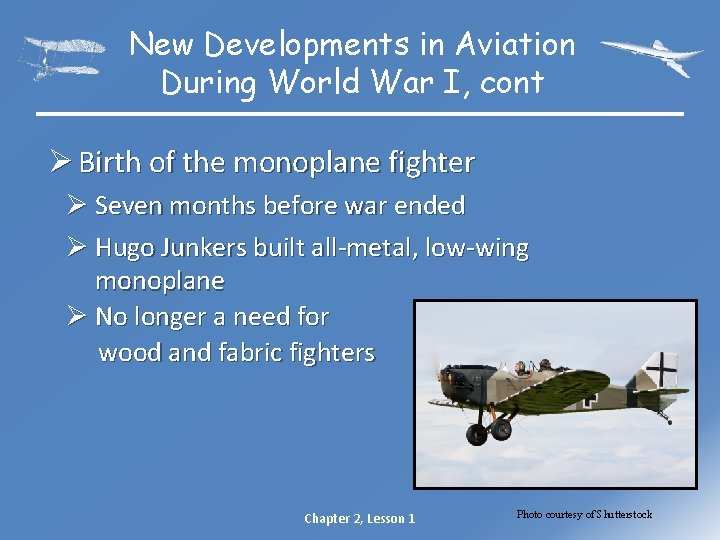 New Developments in Aviation During World War I, cont Ø Birth of the monoplane