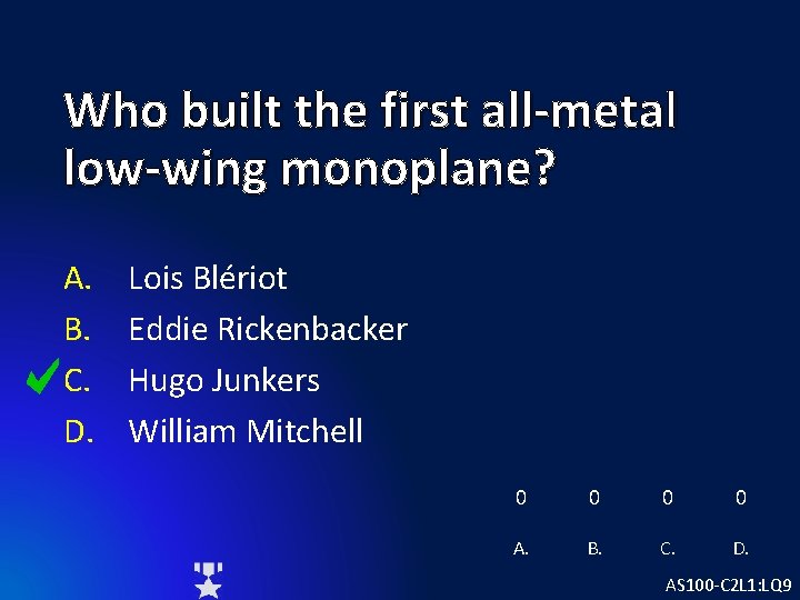 Who built the first all-metal low-wing monoplane? A. B. C. D. Lois Blériot Eddie