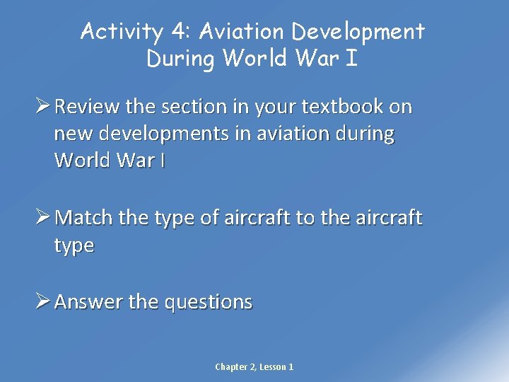 Activity 4: Aviation Development During World War I Ø Review the section in your