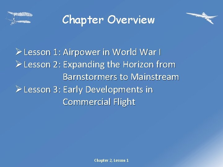 Chapter Overview Ø Lesson 1: Airpower in World War I Ø Lesson 2: Expanding