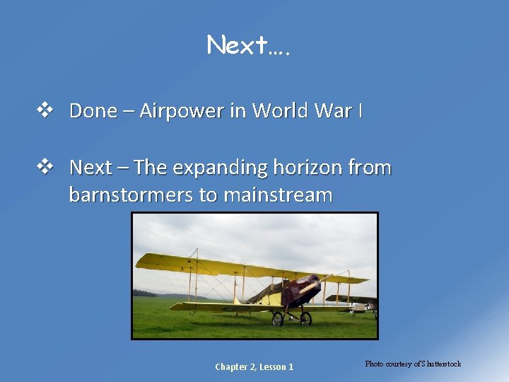 Next…. v Done – Airpower in World War I v Next – The expanding