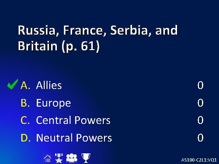 Russia, France, Serbia, and Britain (p. 61) A. B. C. D. Allies Europe Central