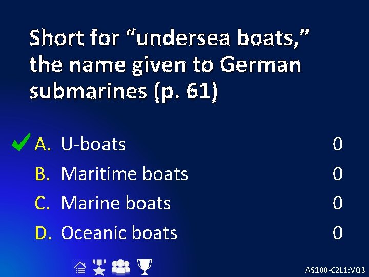 Short for “undersea boats, ” the name given to German submarines (p. 61) A.
