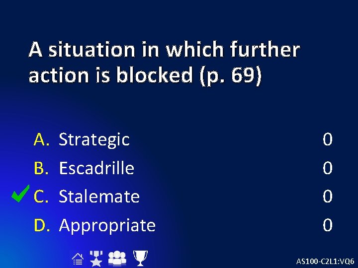 A situation in which further action is blocked (p. 69) A. B. C. D.