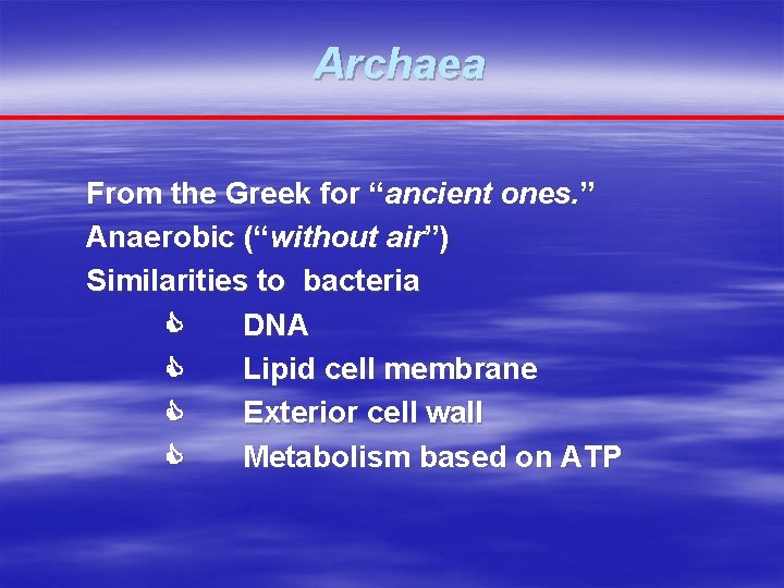 Archaea From the Greek for “ancient ones. ” Anaerobic (“without air”) Similarities to bacteria